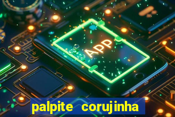 palpite corujinha de hoje